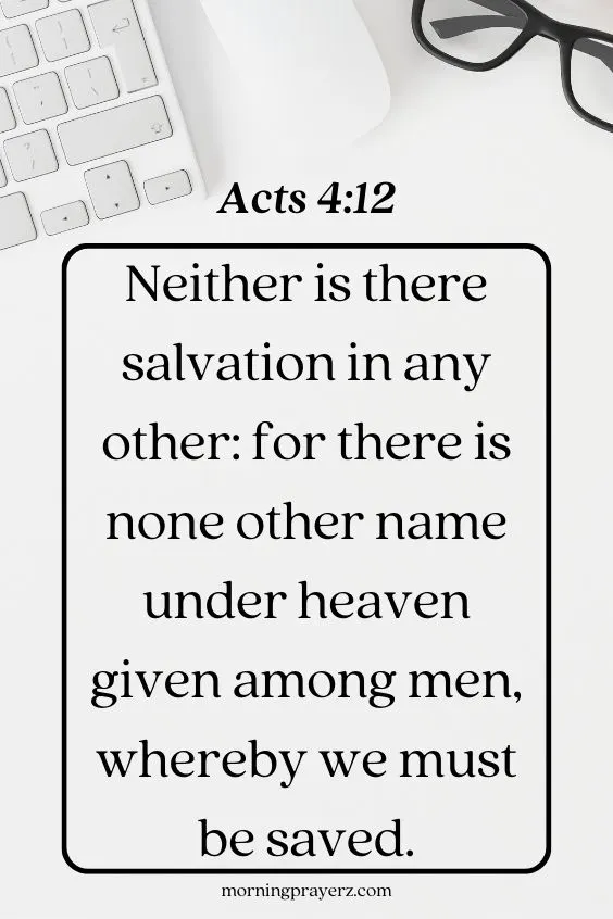 Neither is there salvation in any other: for there is none other name under heaven given among men, whereby we must be saved. Acts 4:12
