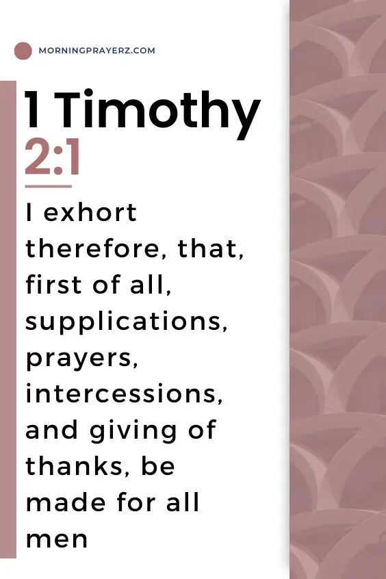 I exhort therefore, that, first of all, supplications, prayers, intercessions, and giving of thanks, be made for all men;