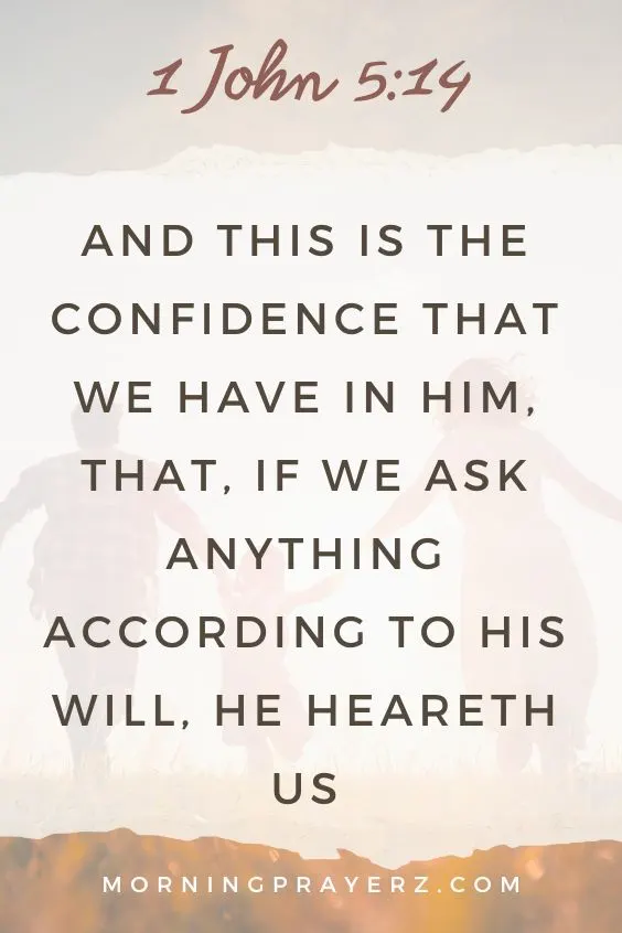 And this is the confidence that we have in him, that, if we ask anything according to his will, he heareth us&rdquo; 1 John 5:14