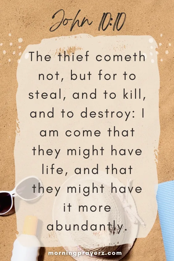 The thief cometh not, but for to steal, and to kill, and to destroy: I am come that they might have life, and that they might have it more abundantly.