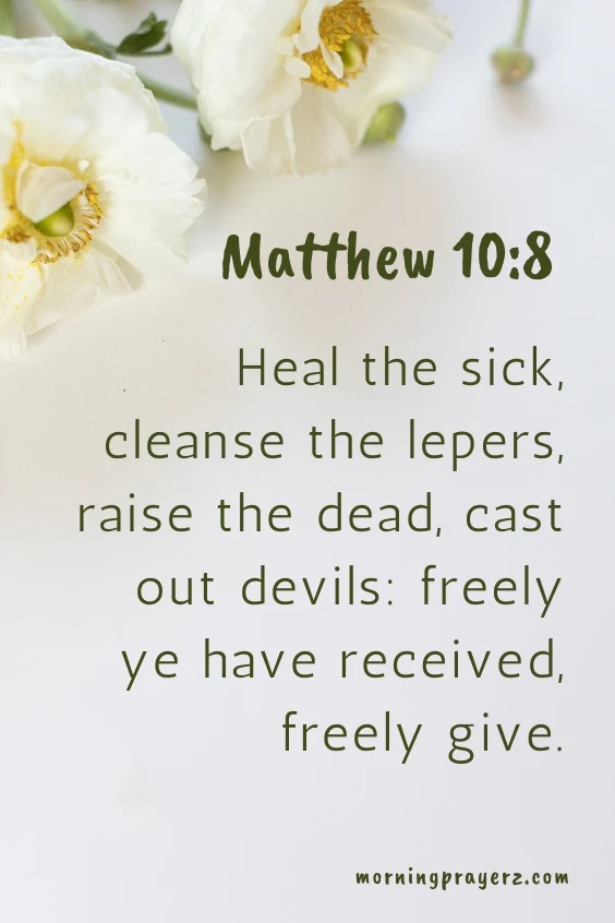 Heal the sick, cleanse the lepers, raise the dead, cast out devils: freely ye have received, freely give” (Matthew 10:8