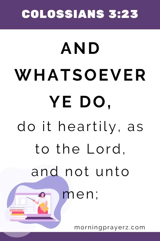 And whatsoever ye do, do it heartily, as to the Lord, and not unto men;