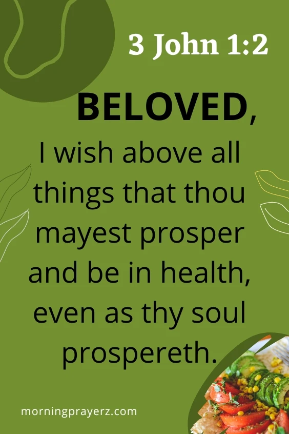 3 John 1:2 says, &ldquo;Beloved, I wish above all things that thou mayest prosper and be in health, even as thy soul prospereth.