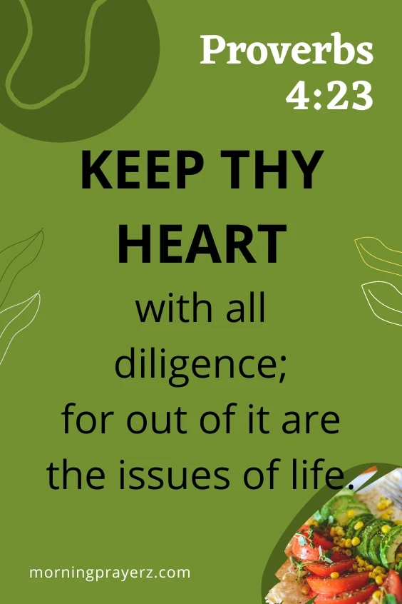 &ldquo;Keep thy heart with all diligence; for out of it are the issues of life.&rdquo; Proverbs 4:23