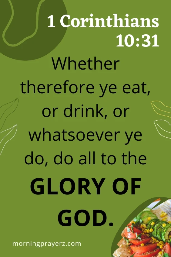 &ldquo;Whether therefore ye eat, or drink, or whatsoever ye do, do all to the glory of God.&rdquo; 1 Corinthians 10:31