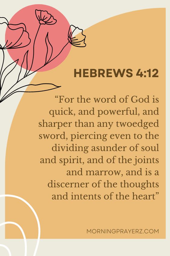 “For the word of God is quick, and powerful, and sharper than any twoedged sword, piercing even to the dividing asunder of soul and spirit, and of the joints and marrow, and is a discerner of the thoughts and intents of the heart” 