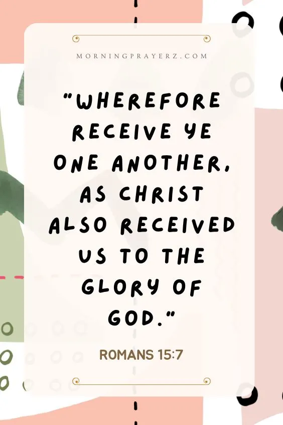 &ldquo;Wherefore receive ye one another, as Christ also received us to the glory of God.&rdquo; 