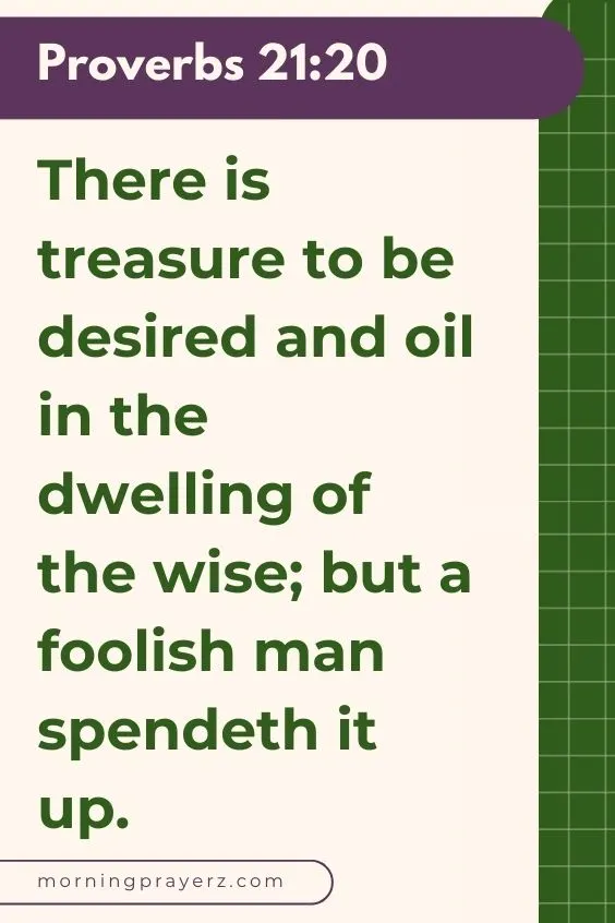 &ldquo;There is treasure to be desired and oil in the dwelling of the wise; but a foolish man spendeth it up.&rdquo;