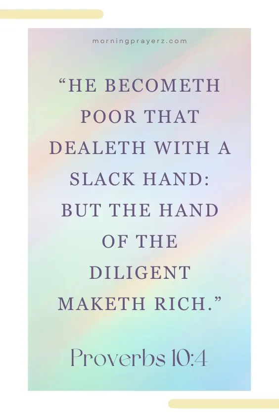 &ldquo;He becometh poor that dealeth with a slack hand: but the hand of the diligent maketh rich.&rdquo; 