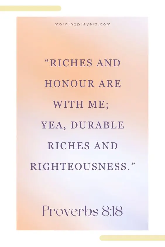 &ldquo;Riches and honour are with me; yea, durable riches and righteousness.&rdquo;
