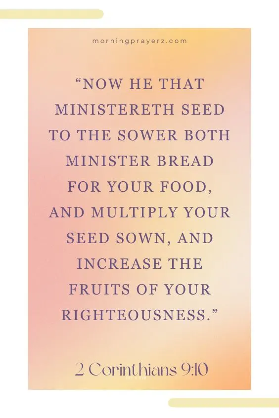 &ldquo;Now he that ministereth seed to the sower both minister bread for your food, and multiply your seed sown, and increase the fruits of your righteousness.&rdquo;