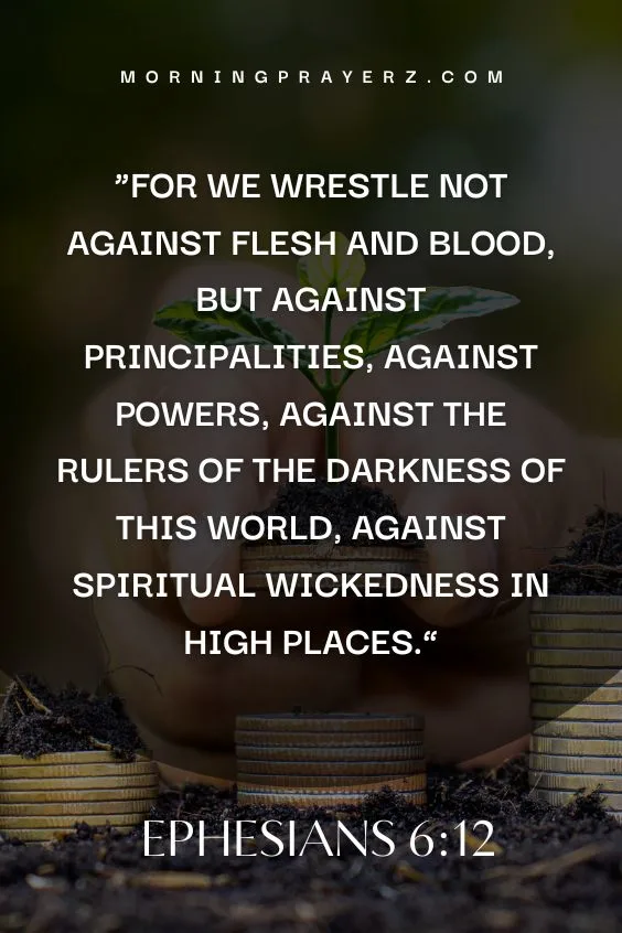 Ephesians 6:12 says, &ldquo;For we wrestle not against flesh and blood, but against principalities, against powers, against the rulers of the darkness of this world, against spiritual wickedness in high places.
