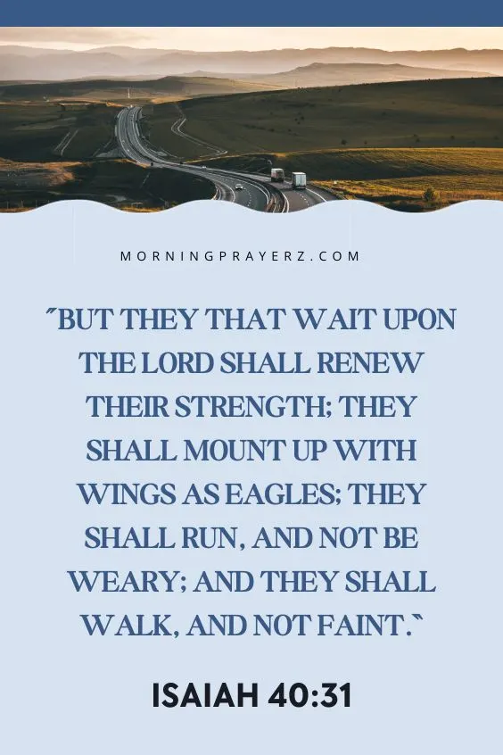 Isaiah 40:31 says, &ldquo;But they that wait upon the Lord shall renew their strength; they shall mount up with wings as eagles; they shall run, and not be weary; and they shall walk, and not faint.&rdquo;