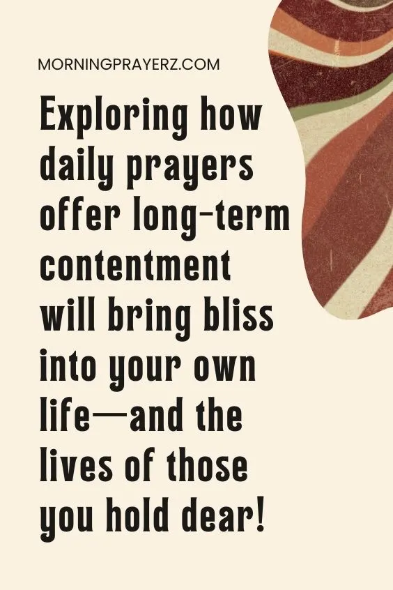 Exploring How Daily Prayers Offer Long-Term Contentment will bring bliss into your own life--and the lives of those you hold dear!