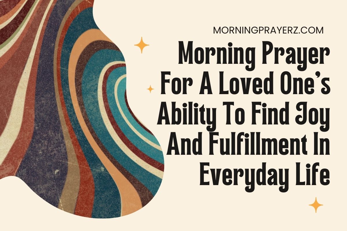 Morning Prayer For A Loved One's Ability To Find Joy And Fulfillment In ...