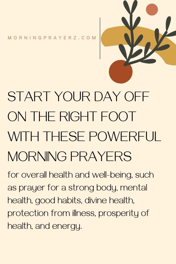 Start Your Day Off On the Right foot with these Powerful Morning Prayers for overall health and well-being, such as prayer for a strong body, mental health, good habits, divine health, protection from illness, prosperity of health and energy