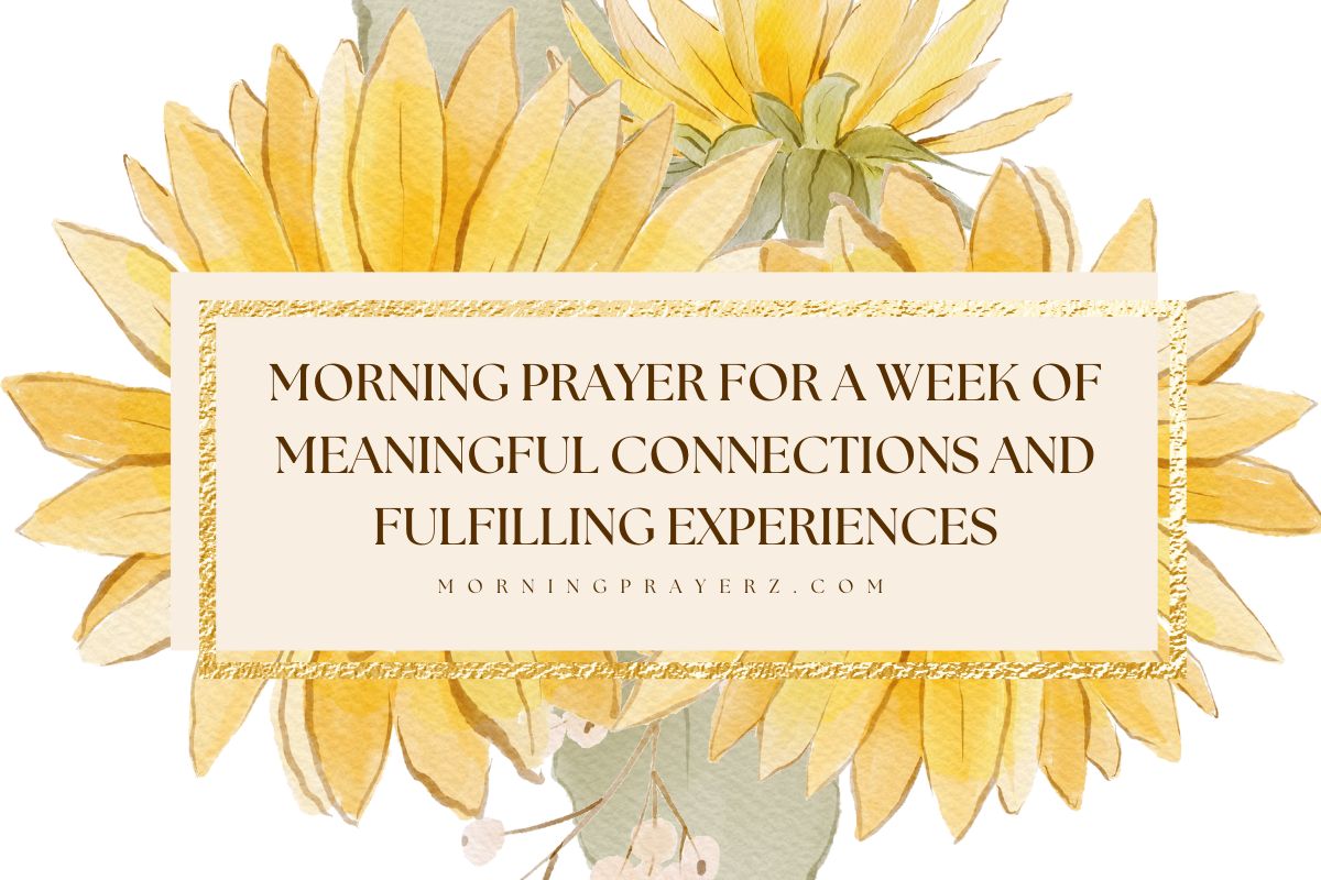 Morning Prayer For A Week Of Meaningful Connections And Fulfilling ...