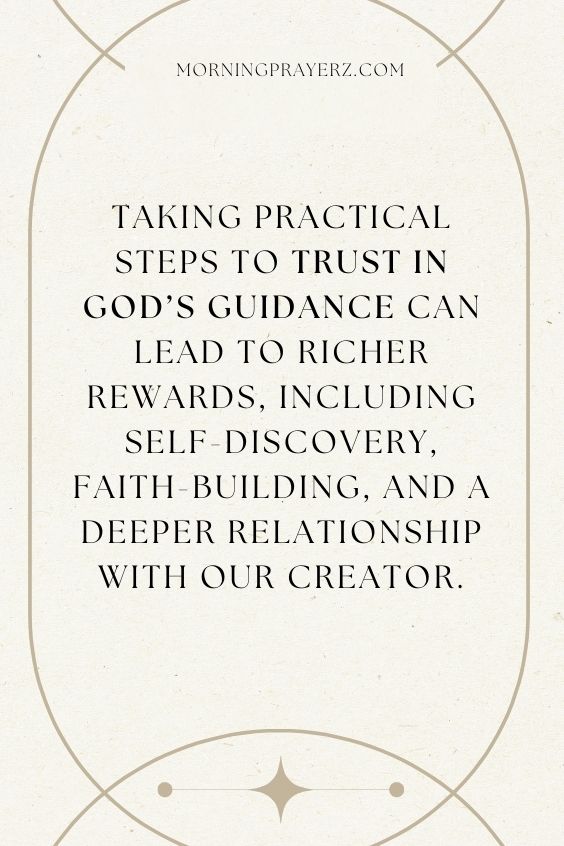 Taking Practical Steps To Trust In God's Guidance Can Lead To Richer Rewards, Including Self-Discovery, Faith-Building, And A Deeper Relationship With Our Creator.