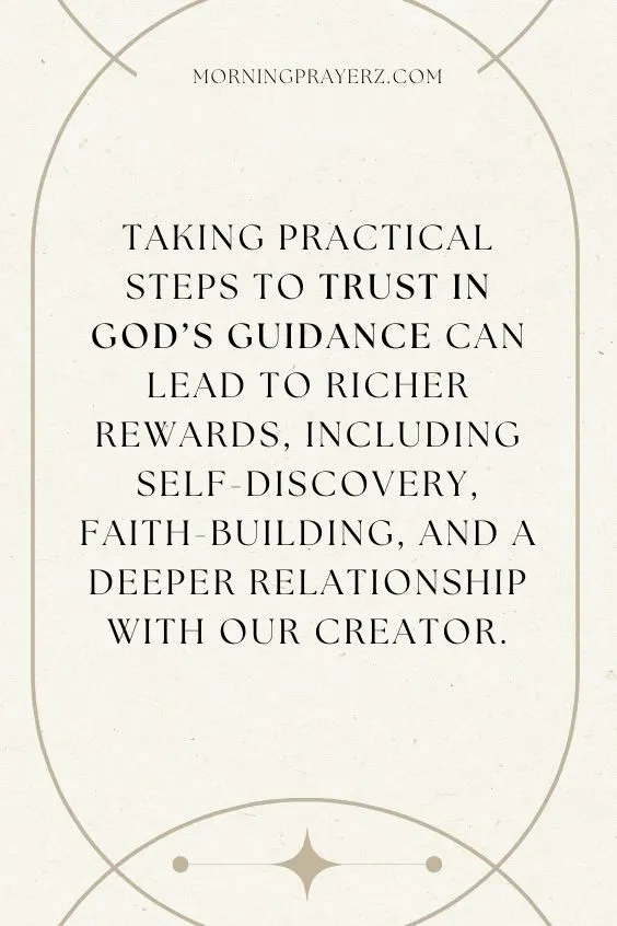 Taking Practical Steps To Trust In God's Guidance Can Lead To Richer Rewards, Including Self-Discovery, Faith-Building, And A Deeper Relationship With Our Creator.