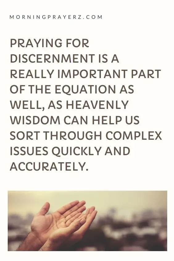 Praying For Discernment Is A Really Important Part Of The Equation As Well, As Heavenly Wisdom Can help Us Sort Through Comples Issues Quickly And Accurately.