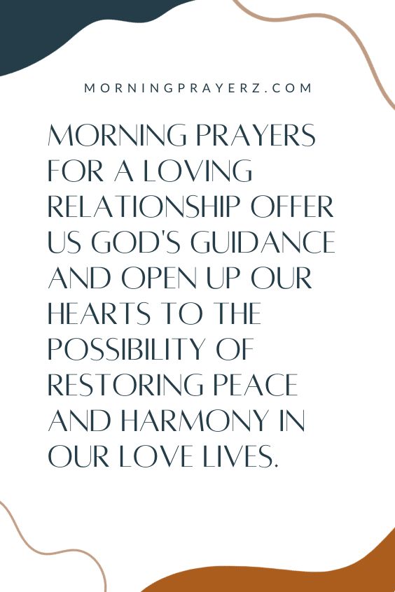 Morning Prayer for a Loving Relationship Offer US God's Guidance and Open Up Our Hearts to the Possibility of Restoring Peach and Harmony in Our Love Lives.