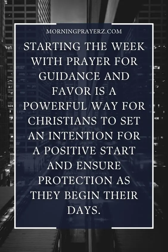 Starting the week with prayer for guidance and favor is a powerful way for Christians to set an intention for a positive start and ensure protection as they begin their days
