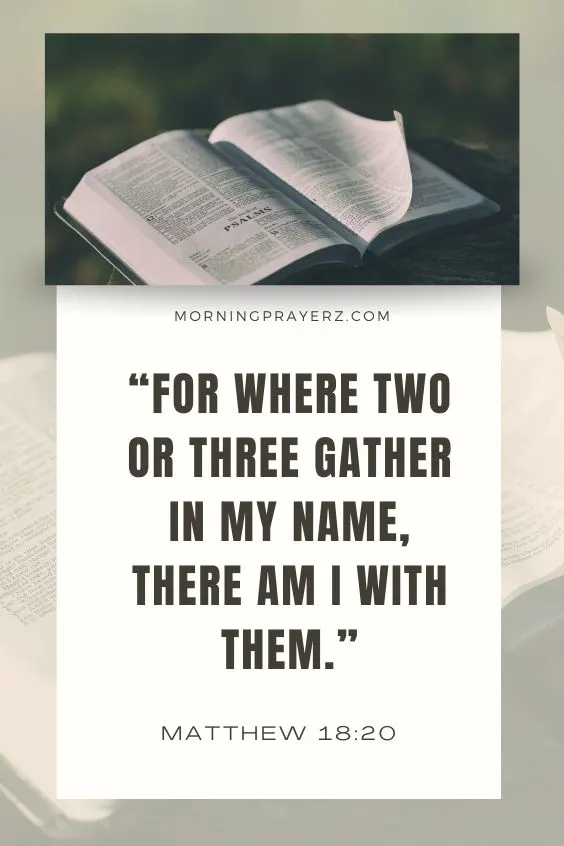 Matthew 18:20 For where two or three gather in my name, there am I with them.&rdquo;