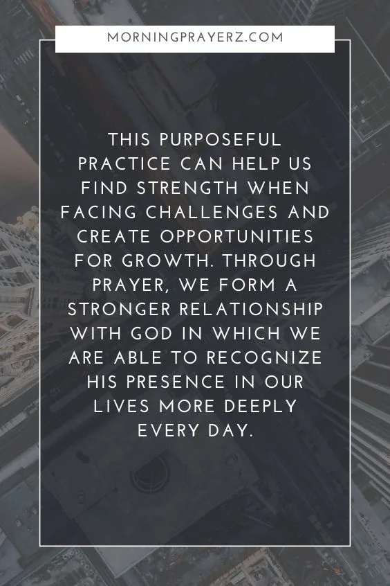 This purposeful practice can help us find strength when facing challenges and create opportunities for growth. Through prayer, we form a stronger relationship with God in which we are able to recognize His presence in our lives more deeply every day.