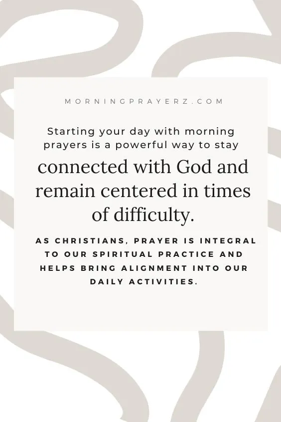 Starting your day with morning prayers is a powerful way to stay connected with God and remain centered in times of difficulty. As Christians, prayer is integral to our spiritual practice and helps bring alignment into our daily activities.