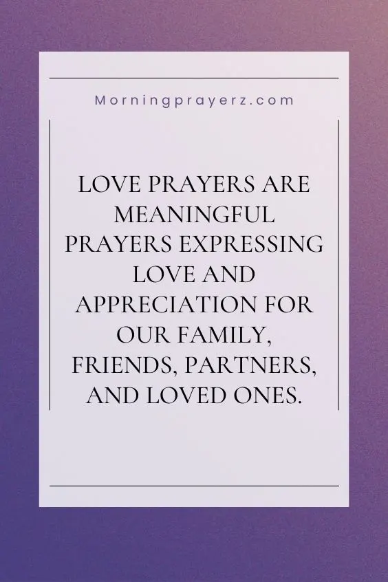 Love prayers are meaningful prayers expressing love and appreciation for our family, friends, partners, and loved ones.