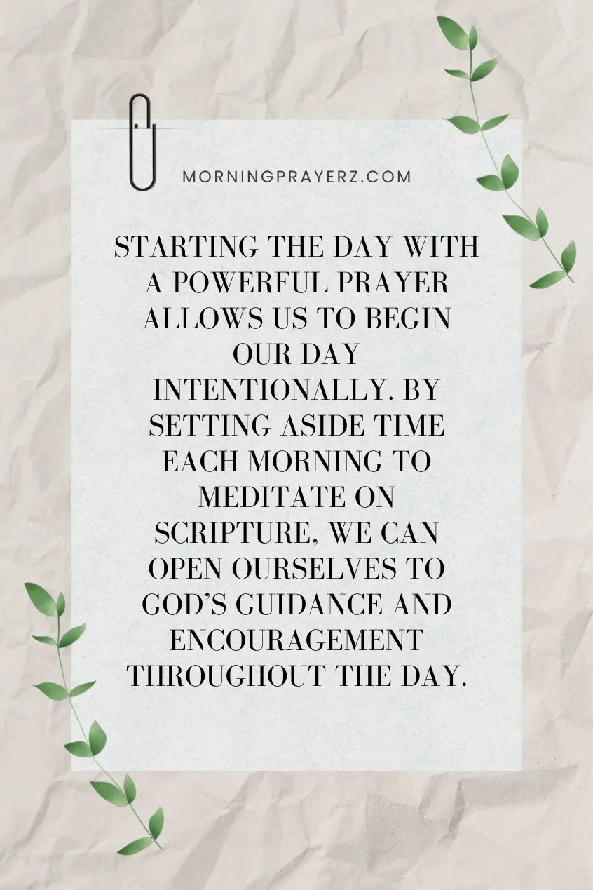 Starting the day with a powerful prayer allows us to begin our day intentionally. By setting aside time each morning to meditate on Scripture, we can open ourselves to God’s guidance and encouragement throughout the day.