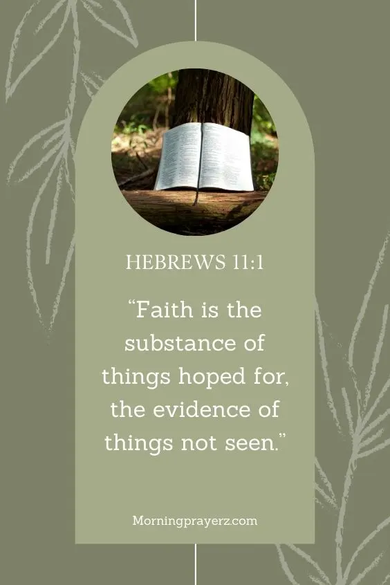 Hebrews 11:1, faith is &ldquo;the substance of things hoped for, the evidence of things not seen.&rdquo;
