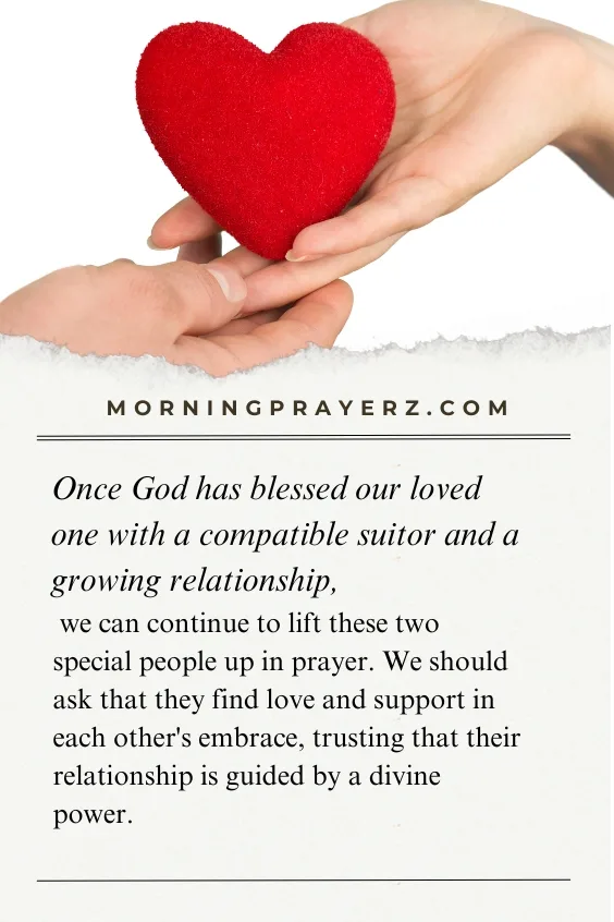 Once God has blessed our loved one with a compatible suitor and a growing relationship, we can continue to lift these two special people up in prayer. We should ask that they find love and support in each other's embrace, trusting that their relationship is guided by a divine power.