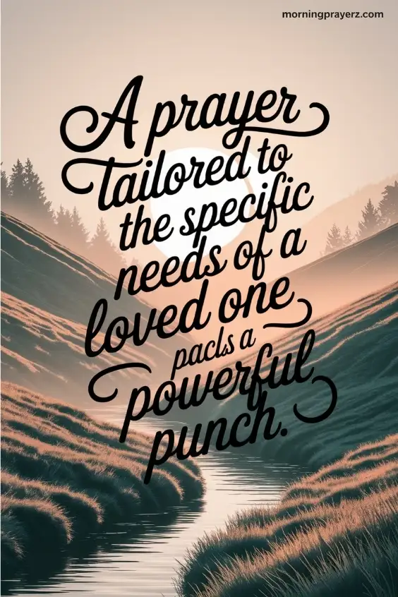 A prayer tailored to the specific needs of a loved one packs a powerful punch