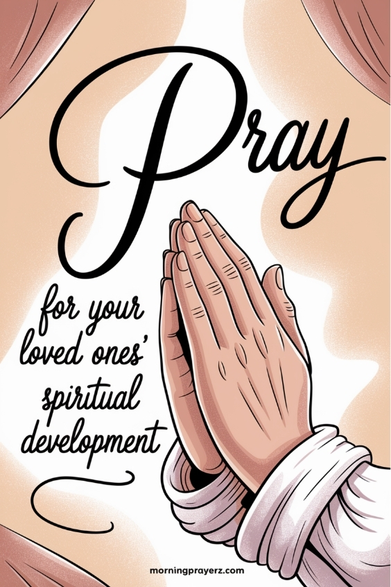 pray daily for your loved one’s spiritual developmen