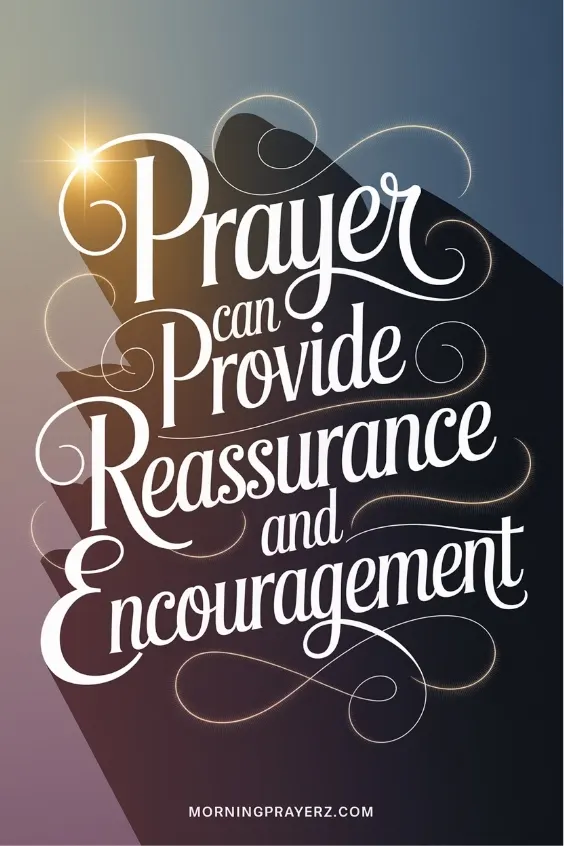 prayer can provide reassurance and encouragement,