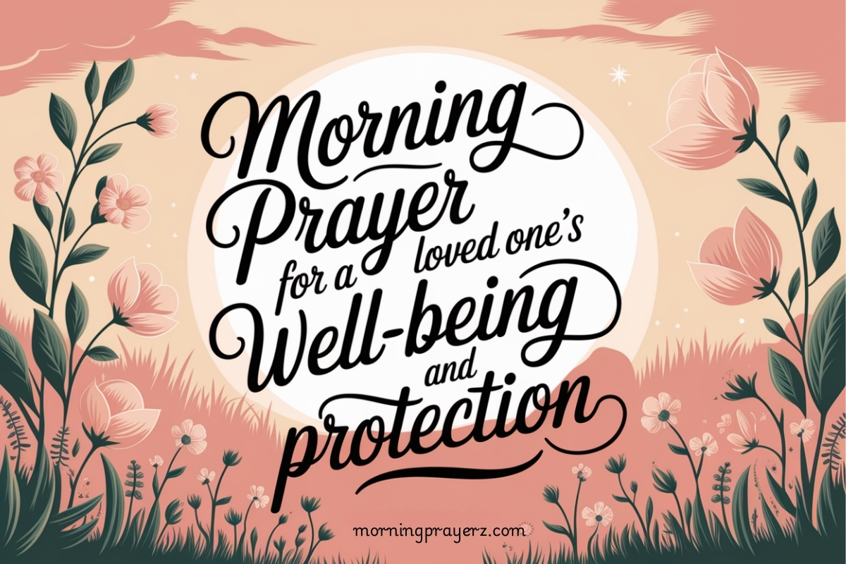Morning Prayer For A Loved One's Well-Being And Protection