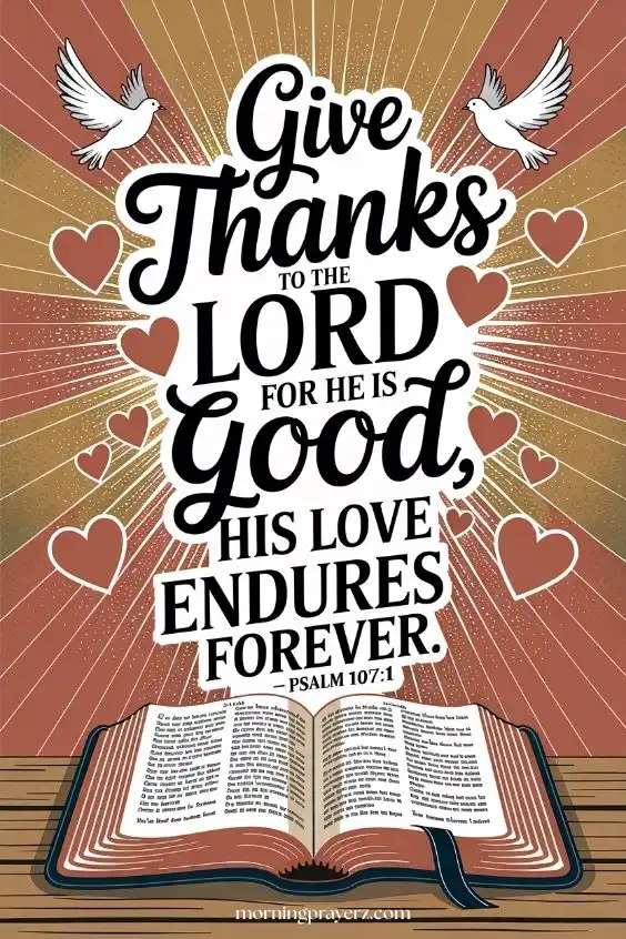 Give thanks to the Lord, for he is good; his love endures forever.