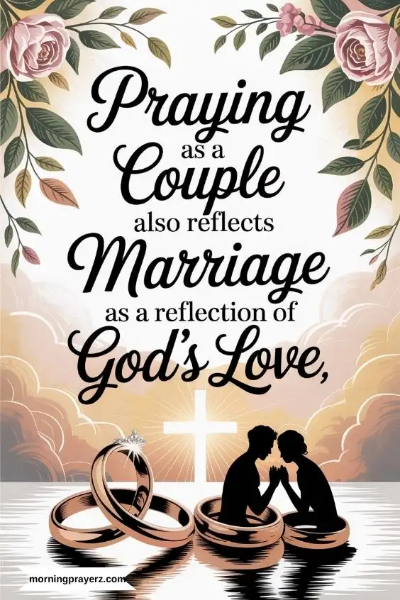 Praying as a couple also reflects marriage as a reflection of God&rsquo;s love. 