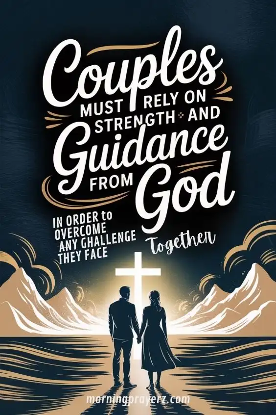 Couples must rely on strength and guidance from God in order to overcome any challenge they face together,