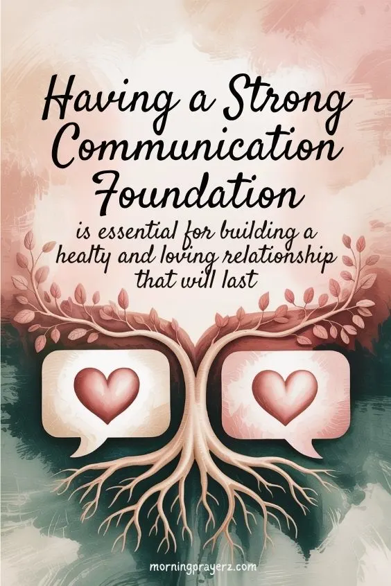 Having a strong communication foundation is essential for building a healthy and loving relationship that will last.